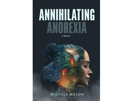 Livro Annihilating Anorexia A Memoir de Michele Mason (Inglês)