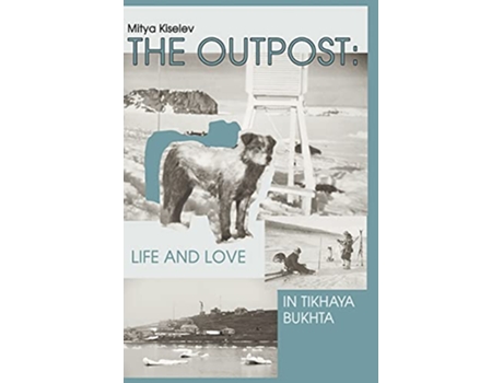 Livro The Outpost Life and Love in Tikhaya Bukhta de Mitya Kiselev (Inglês)