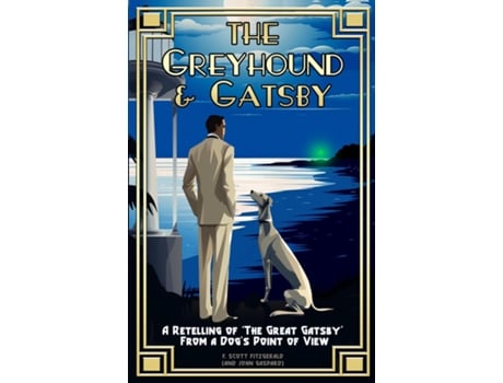 Livro The Greyhound amp Gatsby A Retelling of quotThe Great Gatsbyquot From A Dogs Point of View de John Gaspard (Inglês)