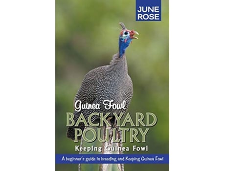 Livro Guinea Fowl Backyard Poultry Keeping Guinea Fowl de June Rose (Inglês)