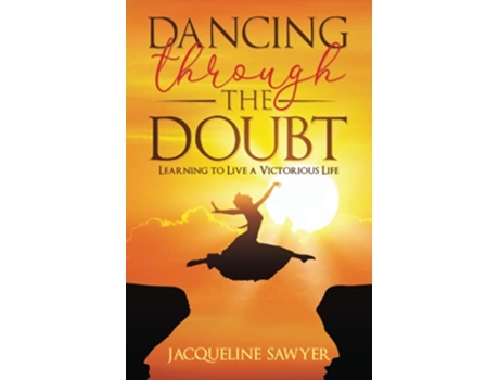 Livro Dancing Through The Doubt Learning To Live A Victorious Life de Jacqueline Sawyer (Inglês)