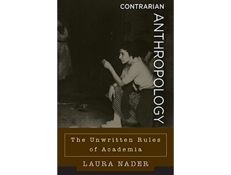 Livro Contrarian Anthropology The Unwritten Rules of Academia de Laura Nader (Inglês)