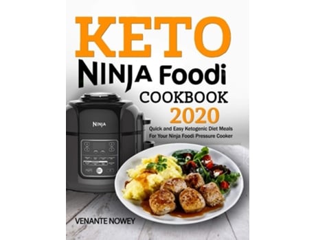 Livro Keto Ninja Foodi Cookbook 2020 Quick And Easy Ketogenic Diet Meals For Your Ninja Foodi Pressure Cooker De Venante Nowey (inglês - Capa Dura)