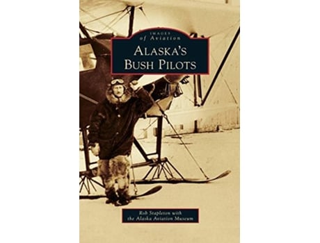 Livro Alaskas Bush Pilots De Alaska Aviation Museum (inglês)