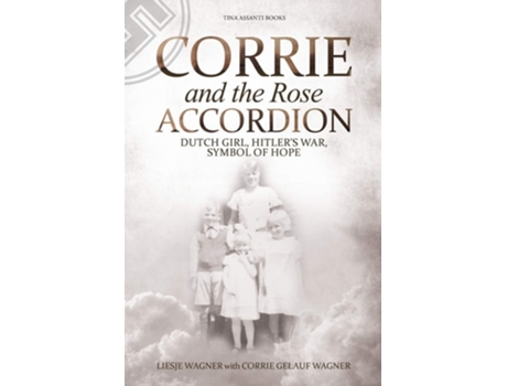 Livro Corrie And The Rose Accordion Dutch Girl, Hitlers War, Symbol Of Hope De Liesje Wagner E Cornelia Gelauf Wagner (inglês)