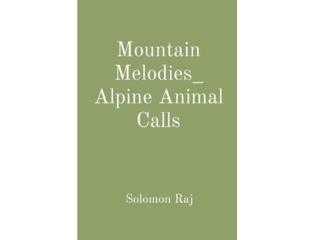 Livro Mountain Melodies_ Alpine Animal Calls de Solomon Raj (Inglês)