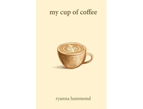 Livro My Cup Of Coffee De Ryanna Hammond (inglês)