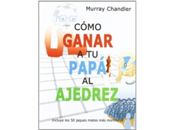Livro Cómo ganar a tu papá al ajedrez de Murray Chandler (Espanhol)