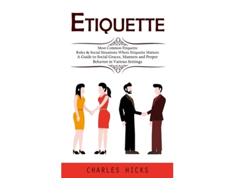 Livro Etiquette Most Common Etiquette Rules amp Social Situations Where Etiquette Matters de Charles Hicks (Inglês)