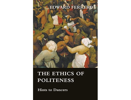 Livro The Ethics of Politeness Hints to Dancers de Edward Ferrero (Inglês)