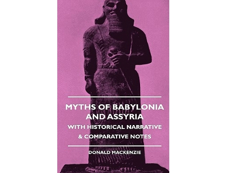 Livro Myths of Babylonia and Assyria With Historical Narrative Comparative Notes de Donald A Mackenzie (Inglês)
