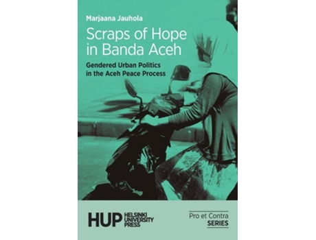 Livro Scraps Of Hope In Banda Aceh Gendered Urban Politics In The Aceh Peace Process De Marjaana Jauhola (inglês)