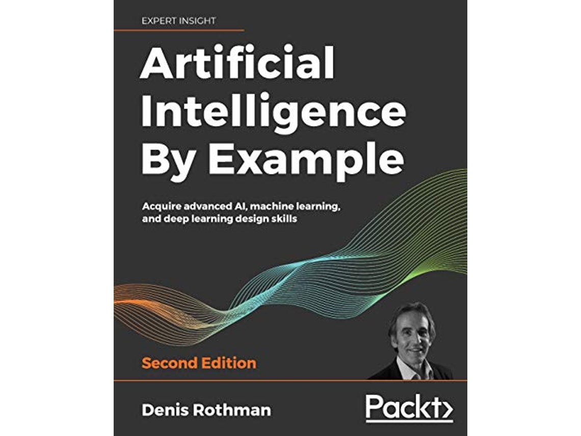 Livro Artificial Intelligence By Example Acquire advanced AI machine learning and deep learning design skills 2nd Edition de Denis Rothman (Inglês)