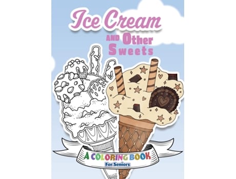 Livro Ice Cream And Other Sweets A Coloring Book For Seniors De Lasting Happiness (inglês)