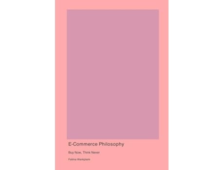 Livro E-Commerce Philosophy Buy Now Think Never de Fatima Wankplank (Inglês)