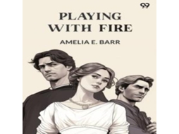 Livro Playing With Fire de Amelia E Barr (Inglês)