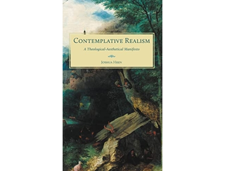 Livro Contemplative Realism A TheologicalAesthetical Manifesto de Joshua Hren (Inglês - Capa Dura)
