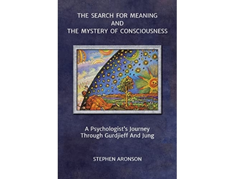 Livro The Search For Meaning and The Mystery of Consciousness A Psychologists Journey Through Gurdjieff and Jung de Stephen Aronson (Inglês)