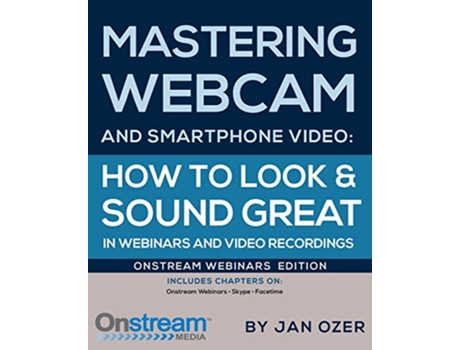 Livro Mastering Webcam and Smartphone Video Onstream Webinars Edition de Jan Lee Ozer (Inglês)
