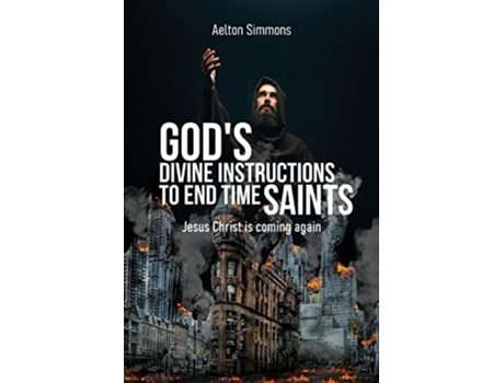 Livro Gods Divine Instructions To End Time Saints Jesus Christ Is Coming Again De Aelton Simmons (inglês)