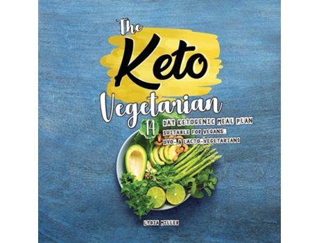 Livro The Keto Vegetarian 14-day Ketogenic Meal Plan Suitable For Vegans, Ovo- Amp Lacto-vegetarians De Lydia Miller (inglês)