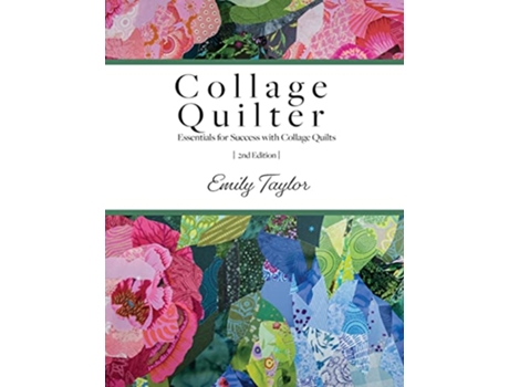 Livro Collage Quilter Essentials for Success with Collage Quilts de Emily Taylor (Inglês)
