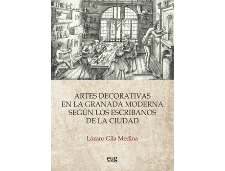 Livro Artes decorativas en la Granada moderna según los escribanos de la ciudad de Lazaro Gila Medina