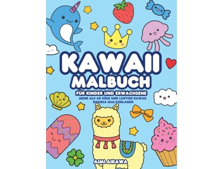 Livro Kawaii Malbuch Für Kinder Und Erwachsene Mehr Als 40 Süße Und Lustige Kawaii Doodle Malvorlagen De Aimi Aikawa (inglês)