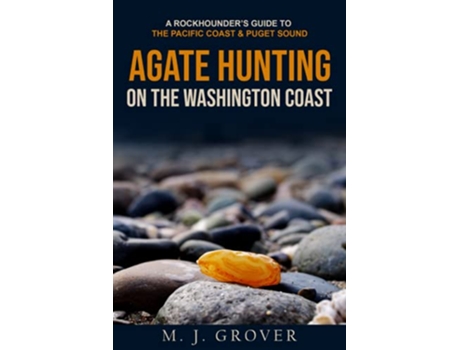 Livro Agate Hunting on the Washington Coast A Rockhounders Guide to the Pacific Coast Puget Sound de M J Grover (Inglês)