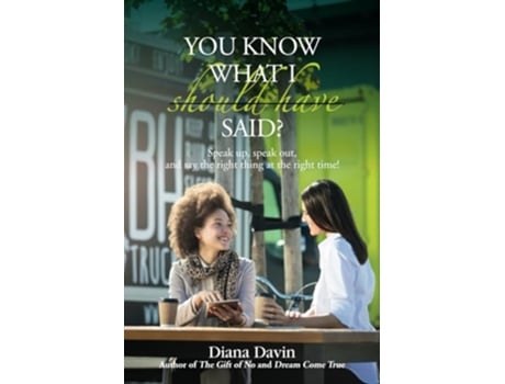 Livro You Know What I Should Have Said Speak up speak out and say the right thing at the right time de Diana Davin (Inglês)