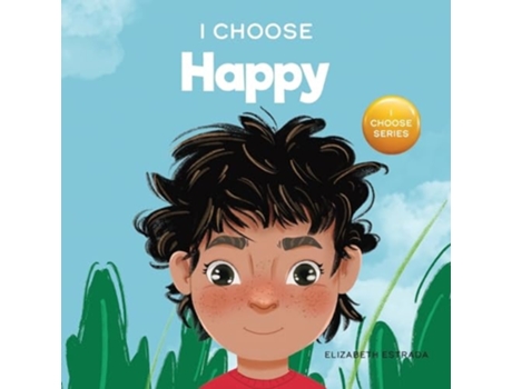 Livro I Choose to Be Happy A Colorful, Picture Book About Happiness, Optimism, and Positivity de Elizabeth Estrada (Inglês)