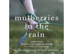 Livro Mulberries in the Rain Growing Permaculture Plants for Food and Friendship de Ryan Blosser (Inglês)