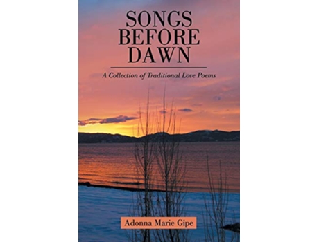 Livro Songs before Dawn A Collection of Traditional Love Poems de Adonna Marie Gipe (Inglês)