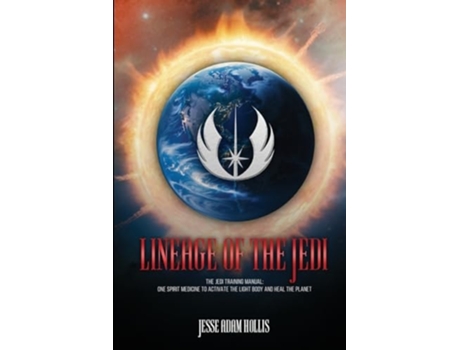 Livro Lineage Of The Jedi The Jedi Training Manual One Spirit Medicine To Activate The Light Body And Heal The Planet de Jesse Adam Hollis (Inglês)