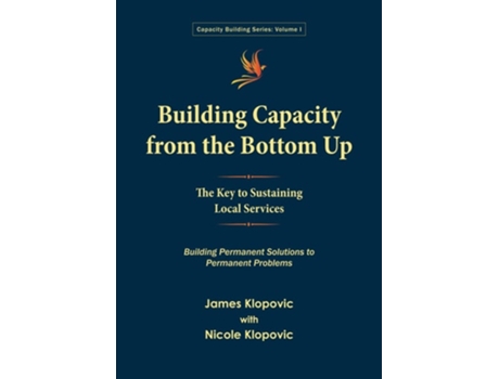 Livro Building Capacity from the Bottom Up The Key to Sustaining Local Services de James Klopovic e Nicole Klopovic (Inglês)