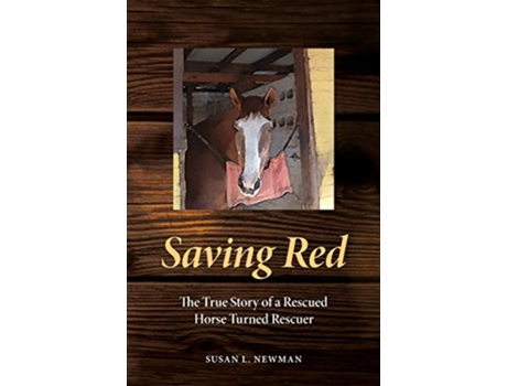 Livro Saving Red The True Story of a Rescued Horse Turned Rescuer de Susan L Newman (Inglês)
