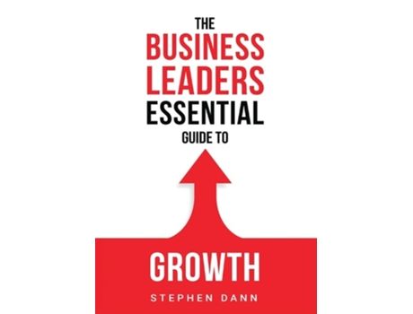 Livro The Business Leaders Essential Guide To Growth How To Grow Your Business With Confidence, Control And Reward. De Stephen Dann (inglês)