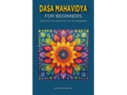 Livro Dasa Mahavidya for Beginners Unlocking the Wisdom of the Ten Goddesses de Susmitha Bellam (Inglês)