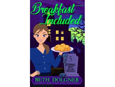 Livro Breakfast Included Eternal Rest Bed and Breakfast Paranormal Cozy Mysteries de Beth Dolgner (Inglês)