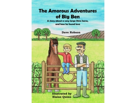 Livro The Amorous Adventures of Big Ben A Story About a Very Large Shire Horse and How He Found Love de Dave Robson (Inglês)
