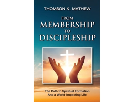 Livro FROM MEMBERSHIP TO DISCIPLESHIP The Path to Spiritual Formation and a World-Impacting Life de Thomson K Mathew (Inglês)