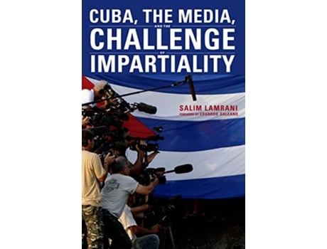 Livro Cuba, the Media, and the Challenge of Impartiality de Salim Lamrani (Inglês - Capa Dura)