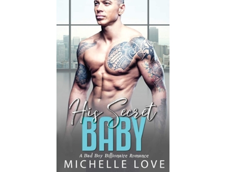 Livro His Secret Baby A Bad Boy Billionaire Romance De Michelle Love (inglês)