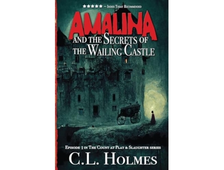 Livro Amalina And The Secrets Of The Wailing Castle Episode 1 In The Count At Play Amp Slaughter Series De Cl Holmes (inglês)