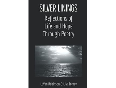 Livro Silver Linings Reflections of Life and Hope Through Poetry de LaVan Robinson LaVan Robinson Lisa Tomey (Inglês)