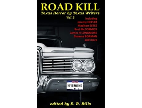 Livro Texas Roadkill Volume 3 Texas Horror By Texas Writers De Er Bills, James H Longmore Et Al. (inglês)