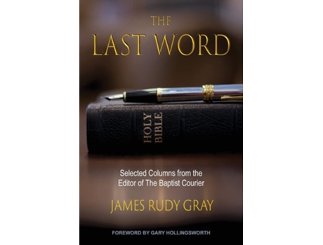 Livro The Last Word Selected Columns From The Editor Of The Baptist Courier De James Rudy Gray (inglês)