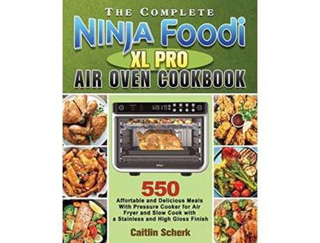 Livro The Complete Ninja Foodi XL Pro Air Oven Cookbook de Caitlin Scherk (Inglês)
