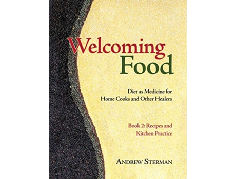 Livro Welcoming Food Book 2 Recipes and Kitchen Practice Diet as Medicine for Home Cooks and Other Healers de Andrew Sterman (Inglês)