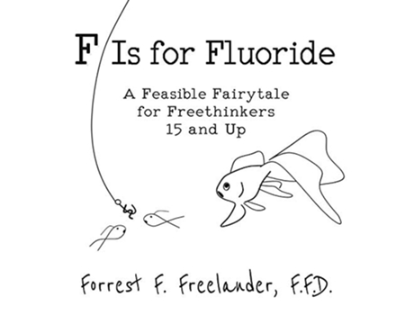 Livro F Is for Fluoride A Feasible Fairytale for Freethinkers 15 and Up de Forrest F Freelander (Inglês)